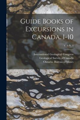 Guide Books of Excursions in Canada. 1-10; v. 8: pt. 3