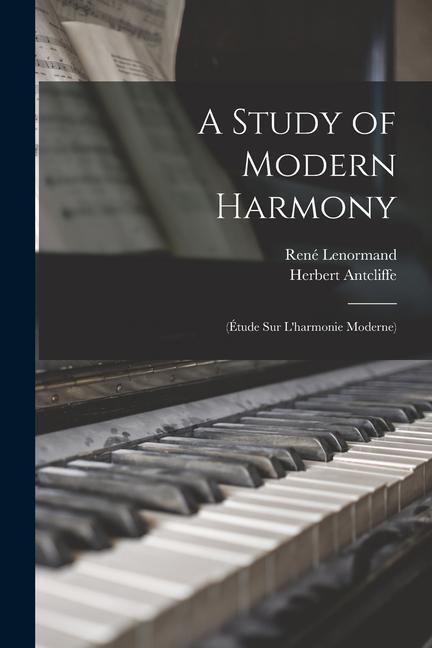 A Study of Modern Harmony: (Étude Sur L‘harmonie Moderne)