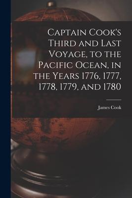 Captain Cook‘s Third and Last Voyage to the Pacific Ocean in the Years 1776 1777 1778 1779 and 1780 [microform]