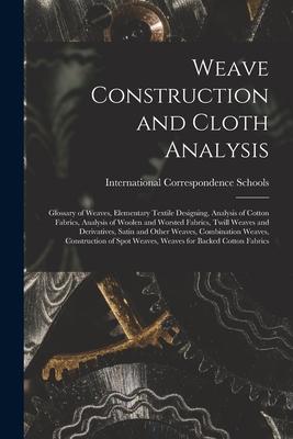 Weave Construction and Cloth Analysis: Glossary of Weaves Elementary Textile ing Analysis of Cotton Fabrics Analysis of Woolen and Worsted Fa