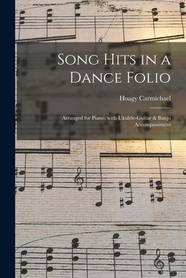 Song Hits in a Dance Folio: Arranged for Piano With Ukulele-guitar & Banjo Accompaniment