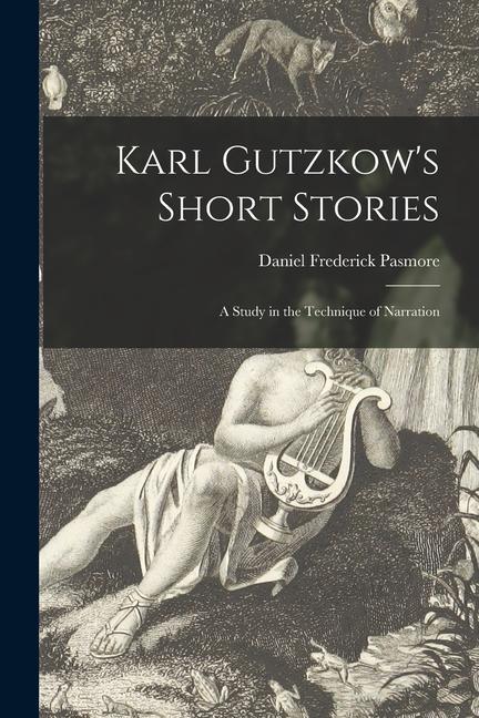 Karl Gutzkow‘s Short Stories: a Study in the Technique of Narration