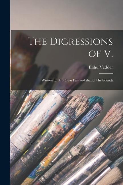 The Digressions of V.: Written for His Own Fun and That of His Friends