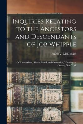 Inquiries Relating to the Ancestors and Descendants of Job Whipple: of Cumberland Rhode Island and Greenwich Washington County New York
