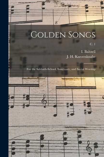Golden Songs: for the Sabbath-school Sanctuary and Social Worship; c. 1