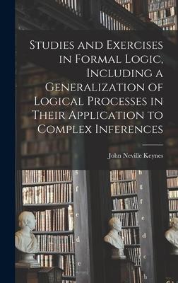 Studies and Exercises in Formal Logic Including a Generalization of Logical Processes in Their Application to Complex Inferences