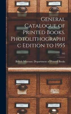 General Catalogue of Printed Books. Photolithographic Edition to 1955; 165