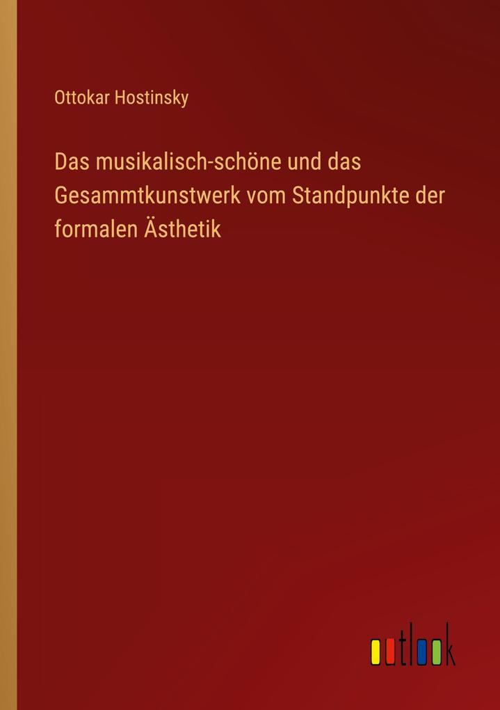 Das musikalisch-schöne und das Gesammtkunstwerk vom Standpunkte der formalen Ästhetik