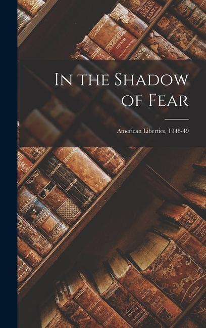 In the Shadow of Fear: American Liberties 1948-49