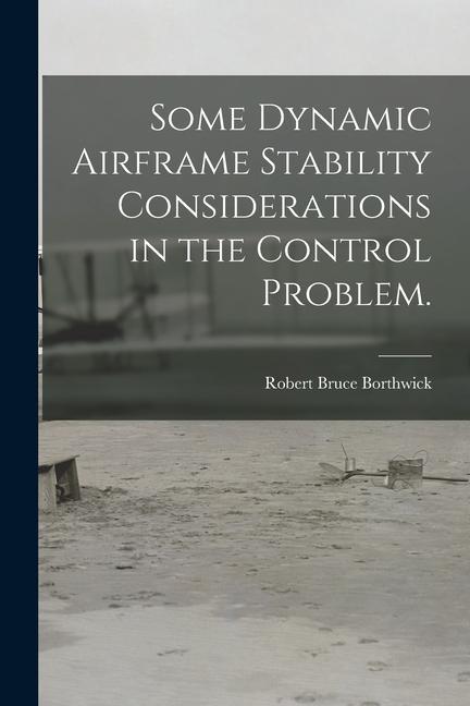 Some Dynamic Airframe Stability Considerations in the Control Problem.