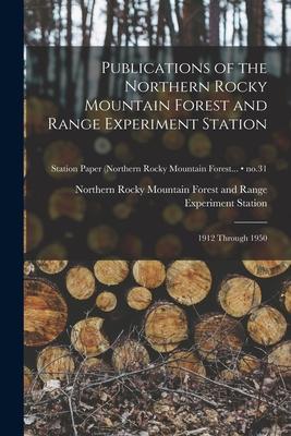 Publications of the Northern Rocky Mountain Forest and Range Experiment Station: 1912 Through 1950; no.31