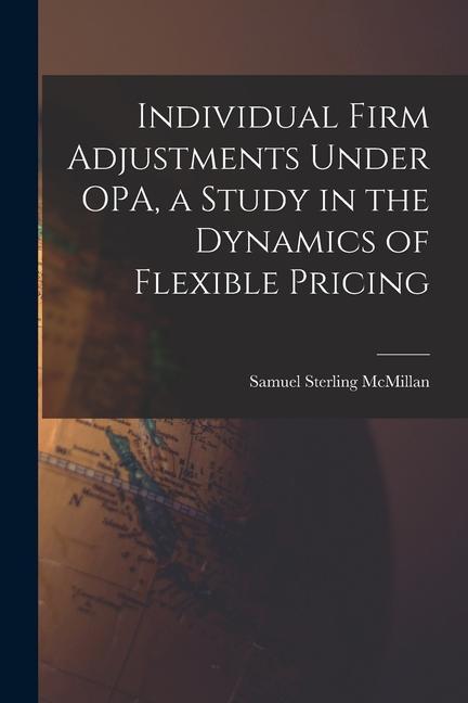 Individual Firm Adjustments Under OPA a Study in the Dynamics of Flexible Pricing
