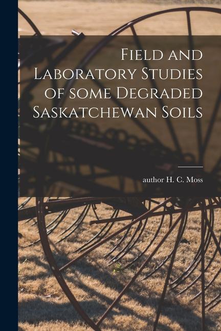 Field and Laboratory Studies of Some Degraded Saskatchewan Soils