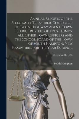 Annual Reports of the Selectmen Treasurer Collector of Taxes Highway Agent Town Clerk Trustees of Trust Funds All Other Town Officers and the Sc