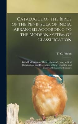 Catalogue of the Birds of the Peninsula of India Arranged According to the Modern System of Classification