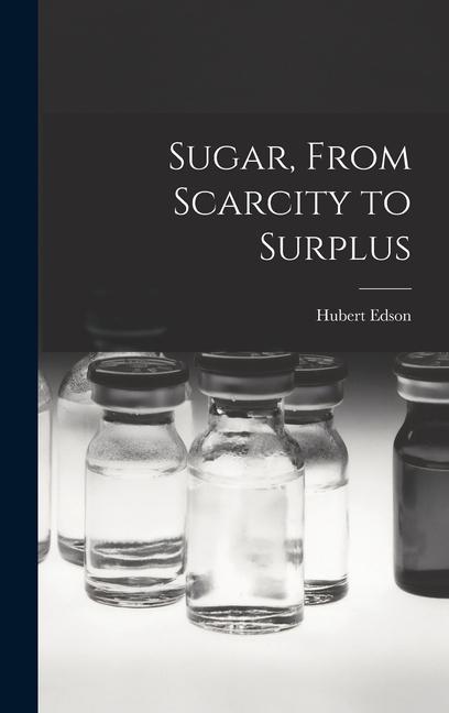 Sugar From Scarcity to Surplus