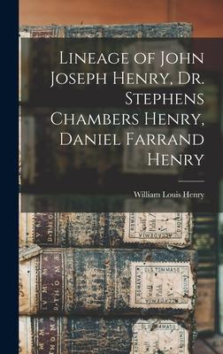Lineage of John Joseph Henry Dr. Stephens Chambers Henry Daniel Farrand Henry