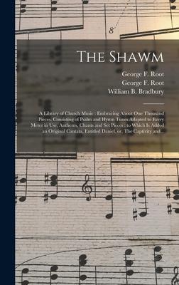 The Shawm: a Library of Church Music: Embracing About One Thousand Pieces Consisting of Psalm and Hymn Tunes Adapted to Every Me