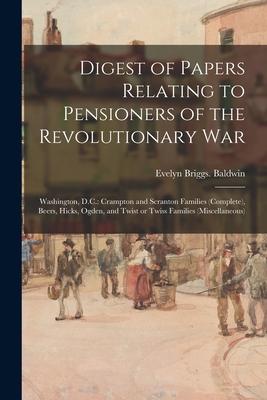 Digest of Papers Relating to Pensioners of the Revolutionary War; Washington D.C.: Crampton and Scranton Families (complete) Beers Hicks Ogden an