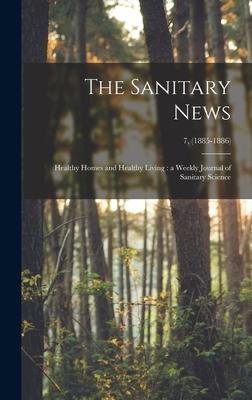 The Sanitary News: Healthy Homes and Healthy Living: a Weekly Journal of Sanitary Science; 7 (1885-1886)