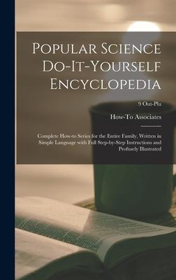 Popular Science Do-it-yourself Encyclopedia; Complete How-to Series for the Entire Family Written in Simple Language With Full Step-by-step Instructions and Profusely Illustrated; 9 Out-Plu