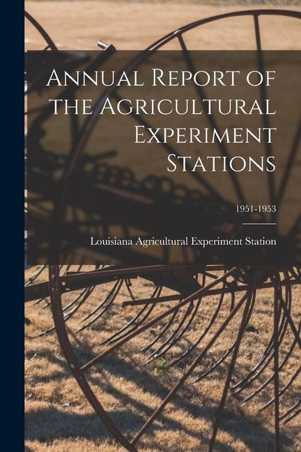 Annual Report of the Agricultural Experiment Stations; 1951-1953