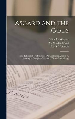 Asgard and the Gods; the Tales and Traditions of Our Northern Ancestors Forming a Complete Manual of Norse Mythology;