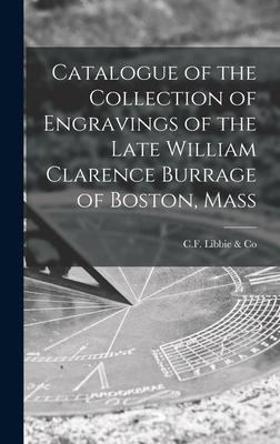 Catalogue of the Collection of Engravings of the Late William Clarence Burrage of Boston Mass