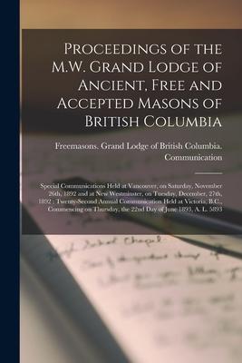 Proceedings of the M.W. Grand Lodge of Ancient Free and Accepted Masons of British Columbia [microform]: Special Communications Held at Vancouver on