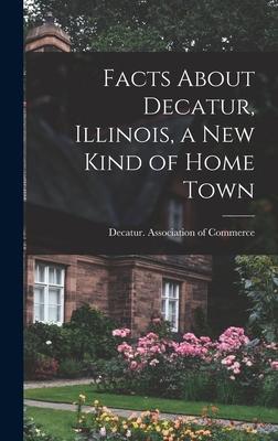 Facts About Decatur Illinois a New Kind of Home Town