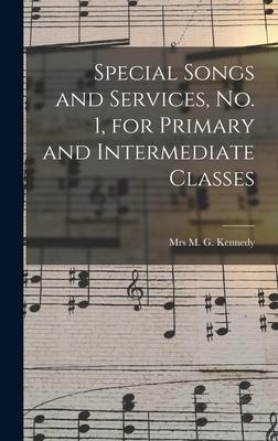 Special Songs and Services No. 1 for Primary and Intermediate Classes [microform]