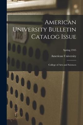 American University Bulletin Catalog Issue: College of Arts and Sciences; Spring 1945