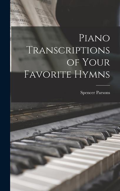 Piano Transcriptions of Your Favorite Hymns
