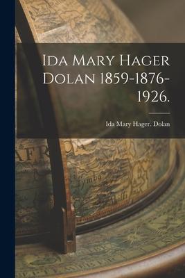 Ida Mary Hager Dolan 1859-1876-1926.