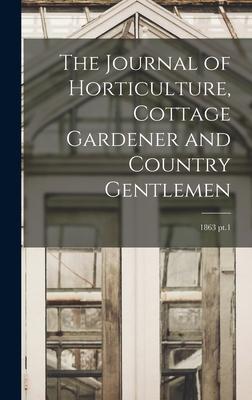 The Journal of Horticulture Cottage Gardener and Country Gentlemen; 1863 pt.1
