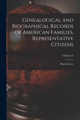 Genealogical and Biographical Records of American Families Representative Citizens: Massachusetts; Volume 24