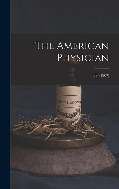 The American Physician; 33 (1907)