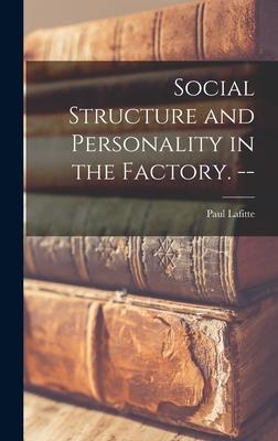 Social Structure and Personality in the Factory. --