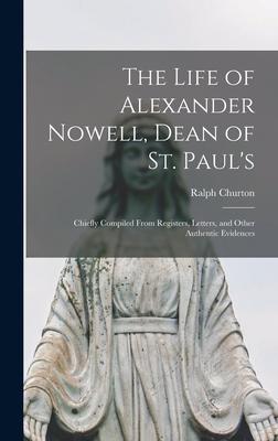 The Life of Alexander Nowell Dean of St. Paul‘s
