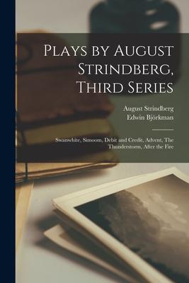 Plays by August Strindberg Third Series: Swanwhite Simoom Debit and Credit Advent The Thunderstorm After the Fire