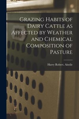Grazing Habits of Dairy Cattle as Affected by Weather and Chemical Composition of Pasture