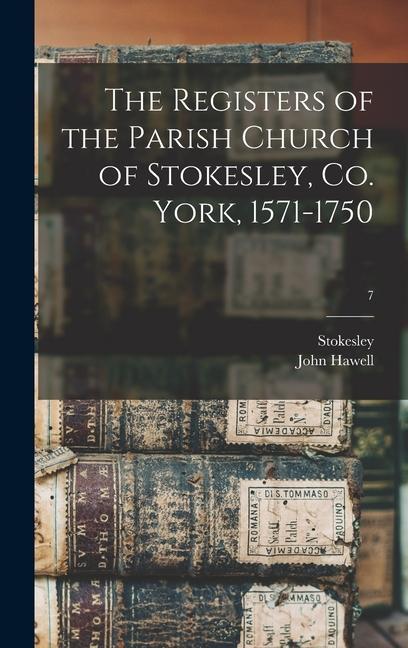The Registers of the Parish Church of Stokesley Co. York 1571-1750; 7
