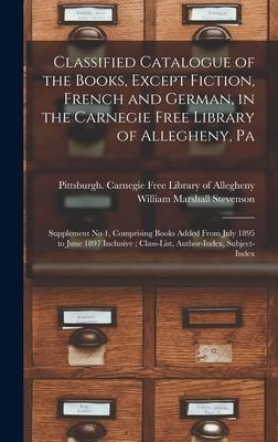 Classified Catalogue of the Books Except Fiction French and German in the Carnegie Free Library of Allegheny Pa
