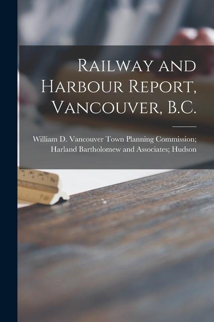 Railway and Harbour Report Vancouver B.C.