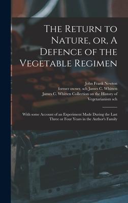 The Return to Nature or A Defence of the Vegetable Regimen: With Some Account of an Experiment Made During the Last Three or Four Years in the Autho