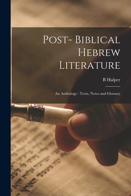 Post- Biblical Hebrew Literature: an Anthology: Texts Notes and Glossary