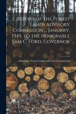 Report of the Forest Lands Advisory Commission ... January 1945 to the Honorable C. Ford Governor; 1945