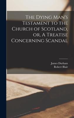 The Dying Man‘s Testament to the Church of Scotland or A Treatise Concerning Scandal