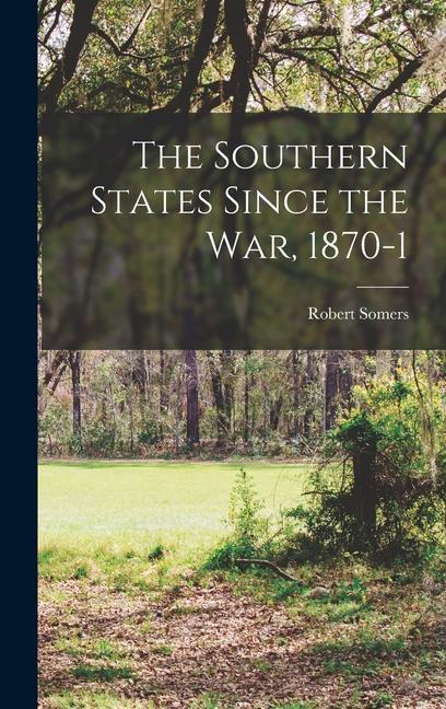The Southern States Since the War 1870-1