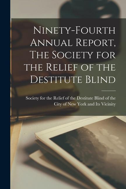 Ninety-Fourth Annual Report The Society for the Relief of the Destitute Blind